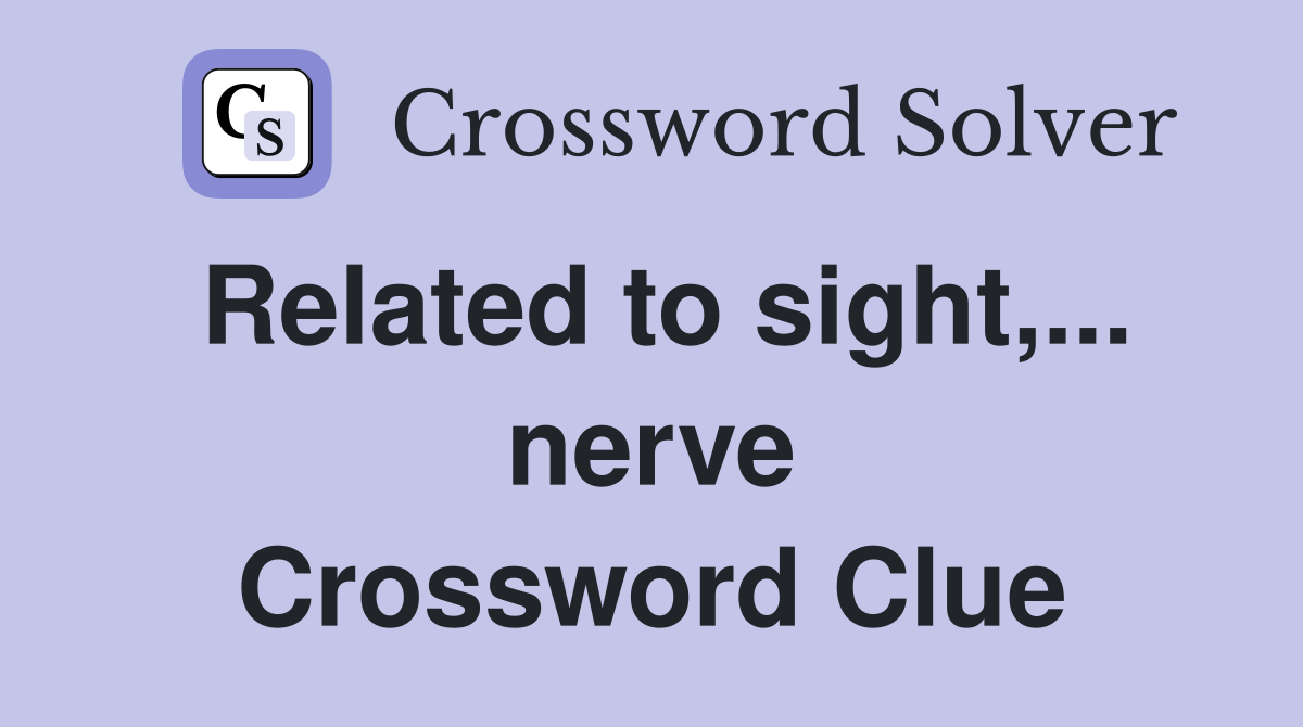 Related to sight,... nerve Crossword Clue