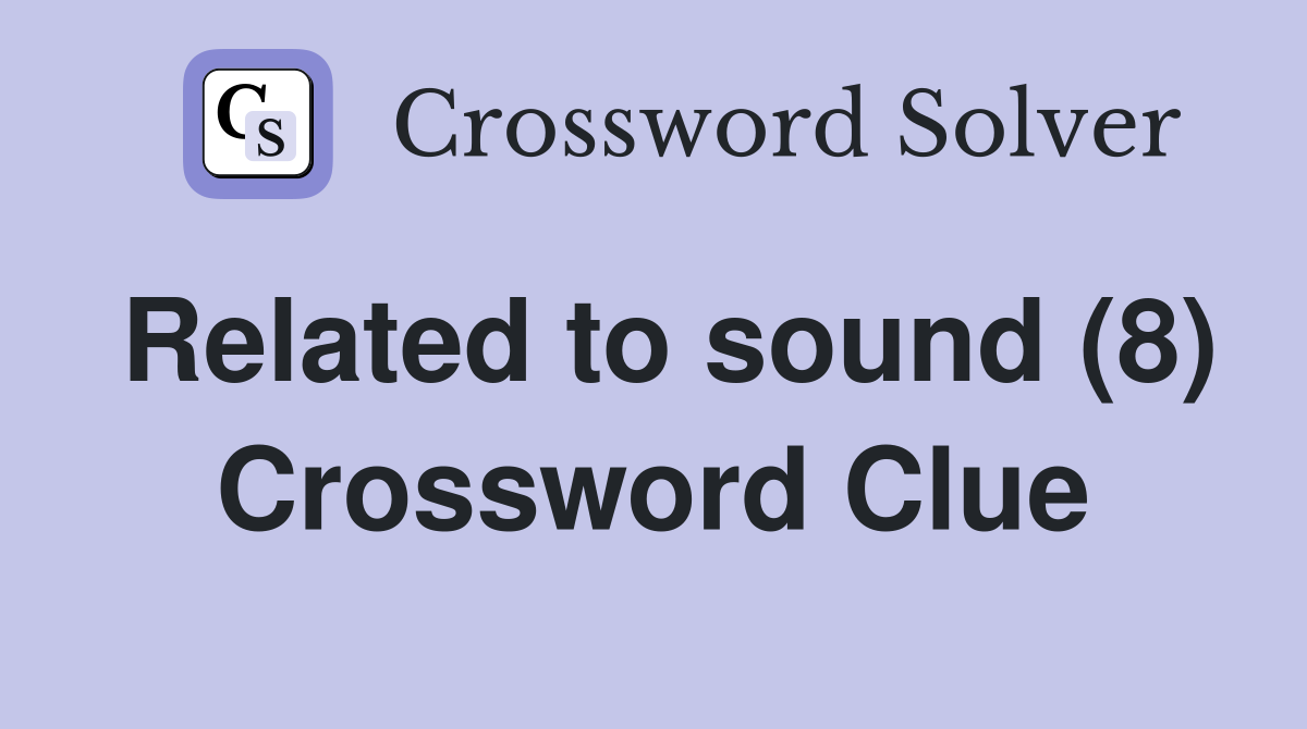 Related to sound (8) Crossword Clue