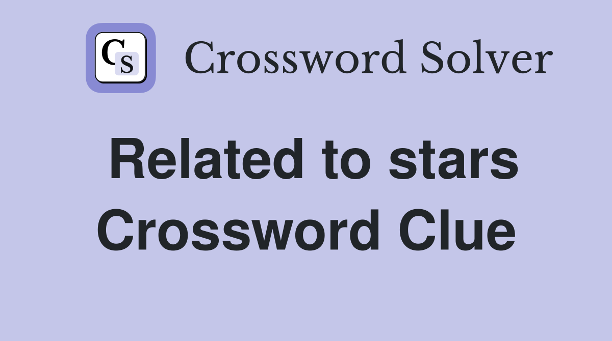 Related to stars Crossword Clue