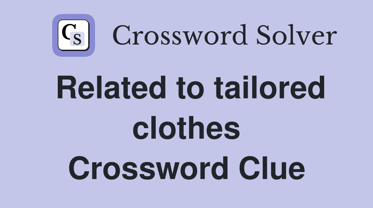 Related to tailored clothes Crossword Clue