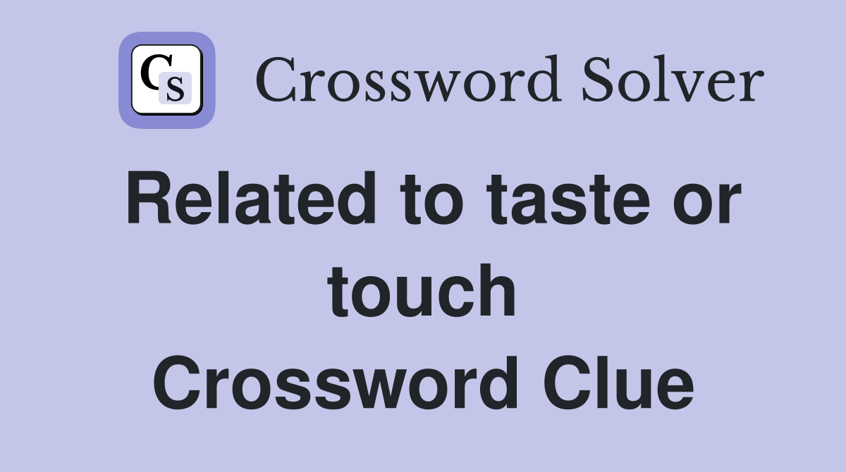 Related to taste or touch Crossword Clue