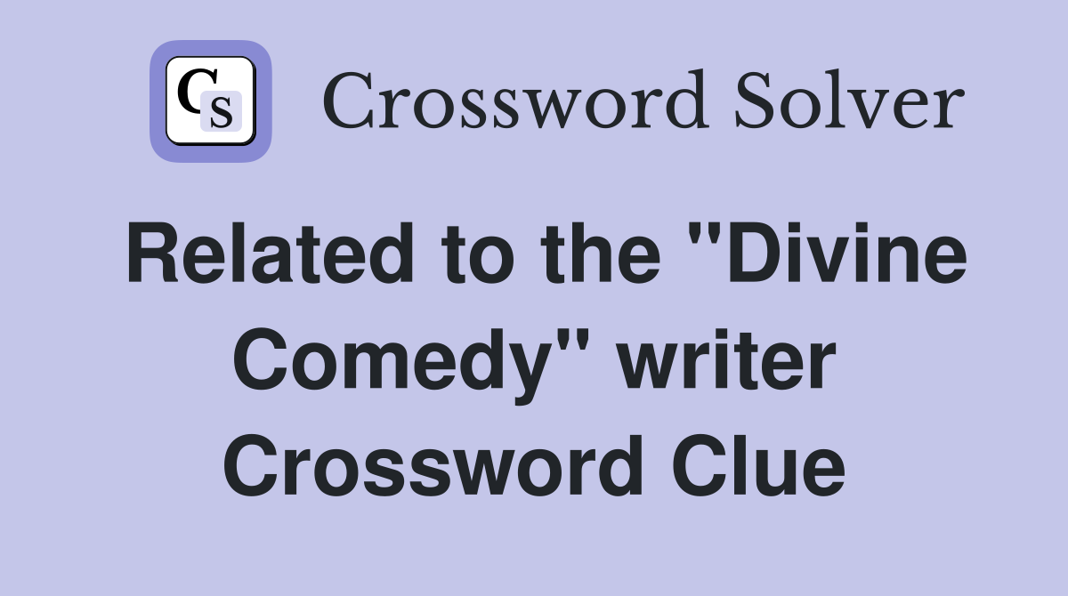 Related to the "Divine Comedy" writer Crossword Clue