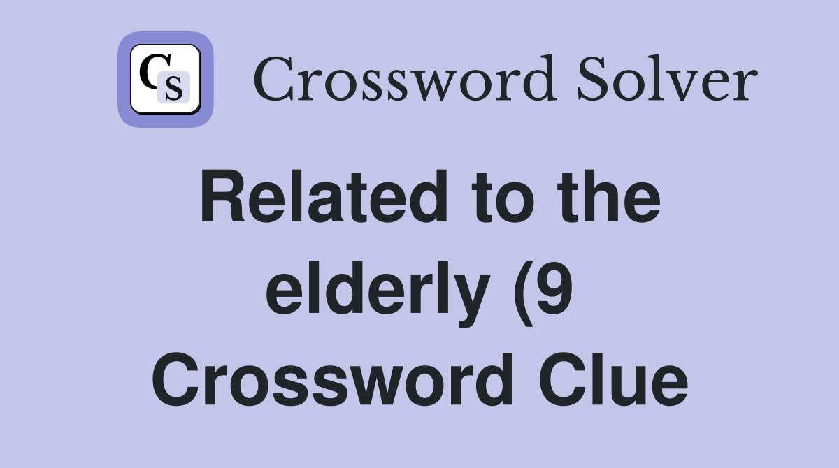 Related to the elderly (9) Crossword Clue Answers Crossword Solver Related to the elderly (9) Crossword Clue Answers Crossword Solver