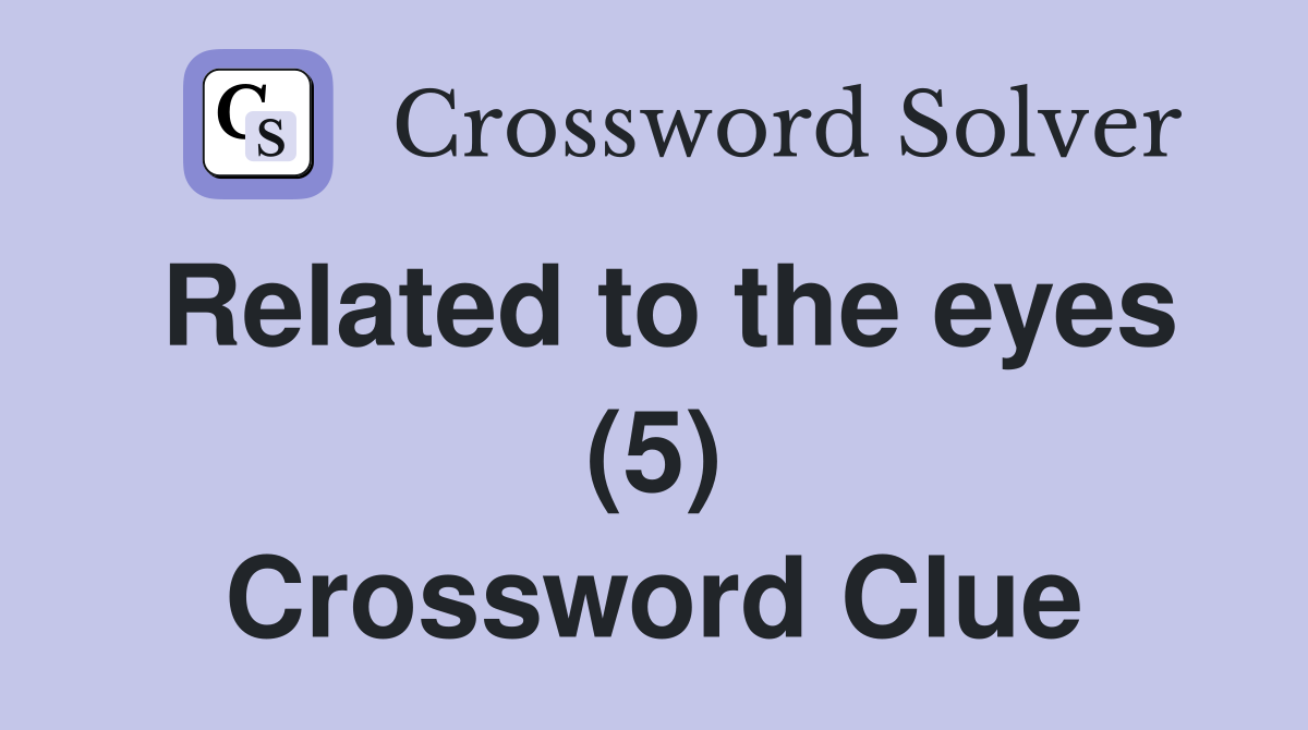 Related to the eyes (5) Crossword Clue