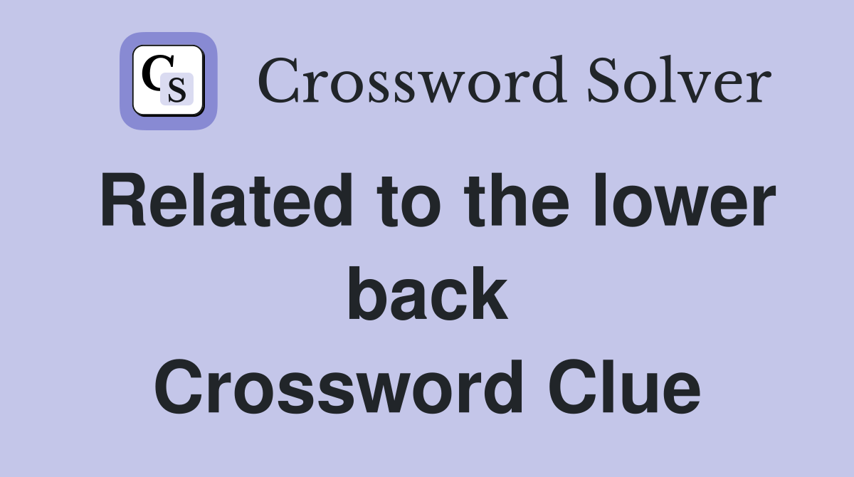 Related to the lower back Crossword Clue