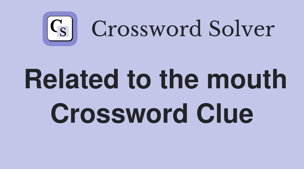 Related to the mouth Crossword Clue