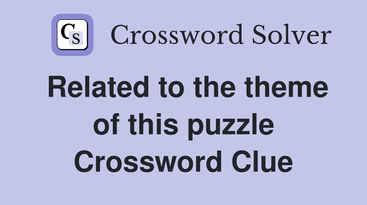Related to the theme of this puzzle Crossword Clue