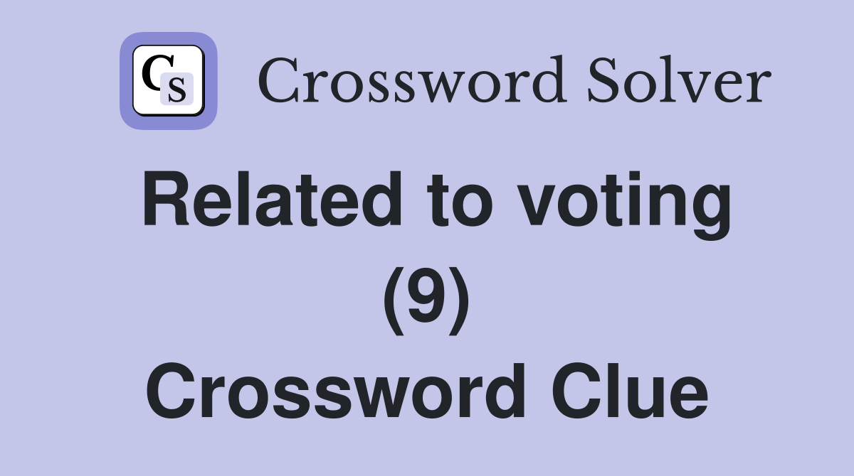 Related to voting (9) Crossword Clue