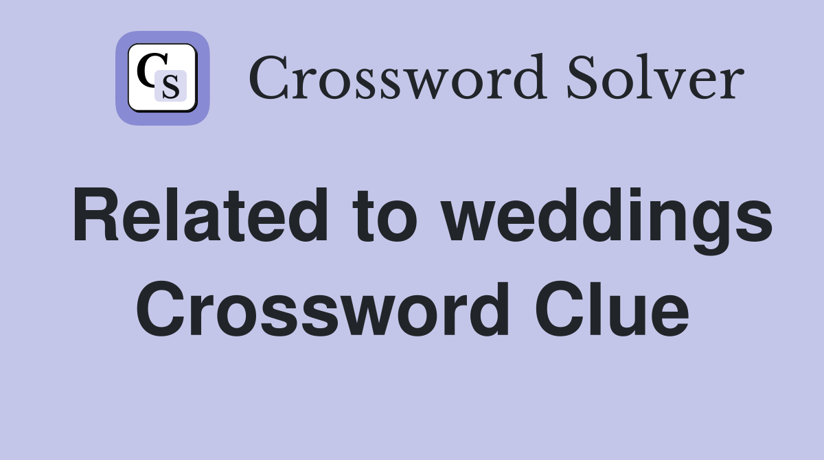 Related to weddings Crossword Clue