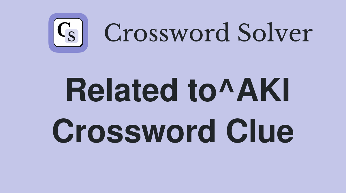 Related to^AKI Crossword Clue
