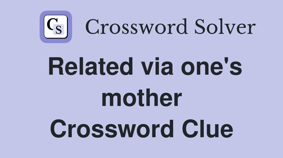 Related via one's mother Crossword Clue
