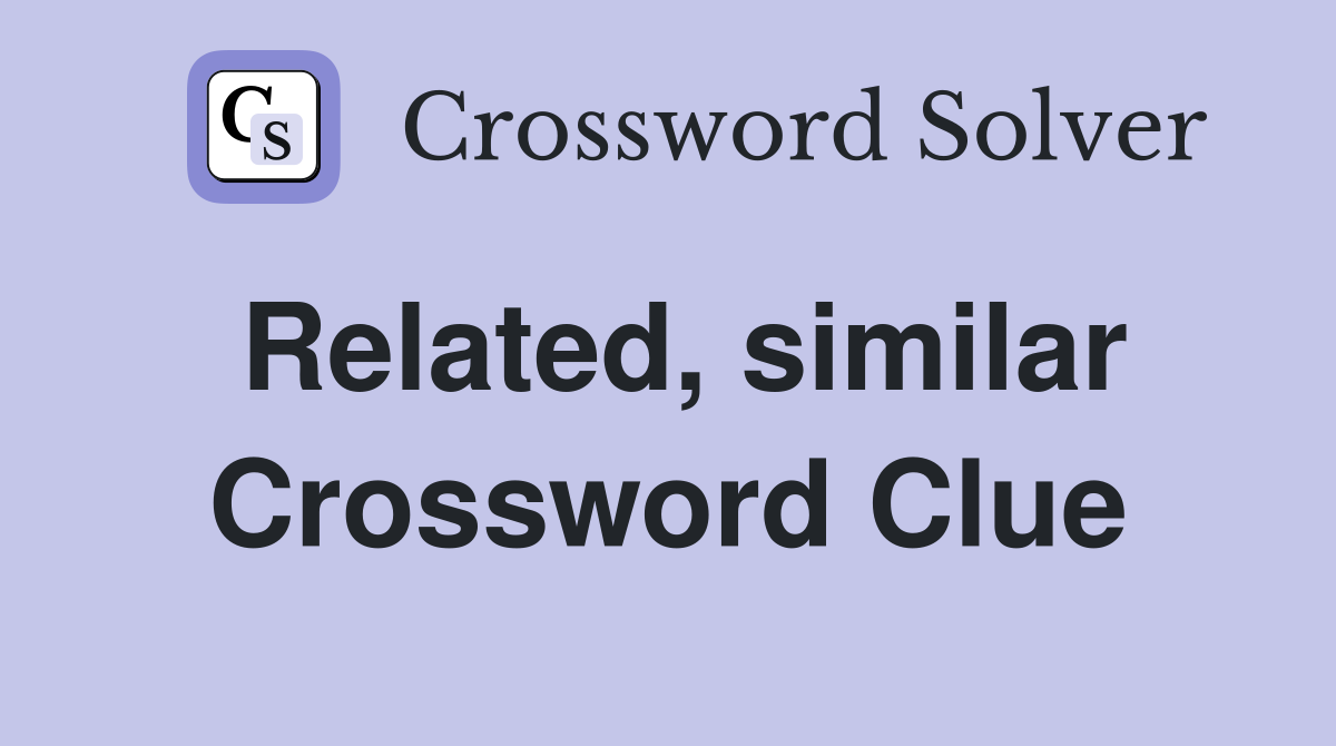 Related, similar Crossword Clue