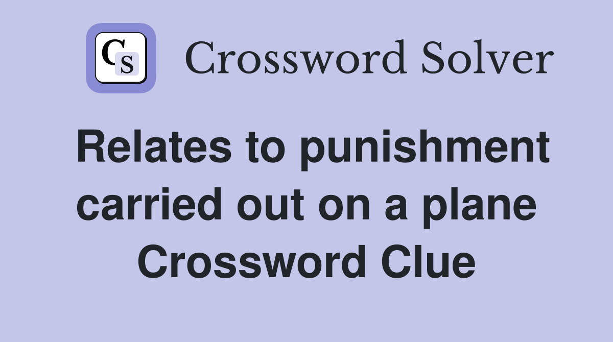 Relates to punishment carried out on a plane Crossword Clue