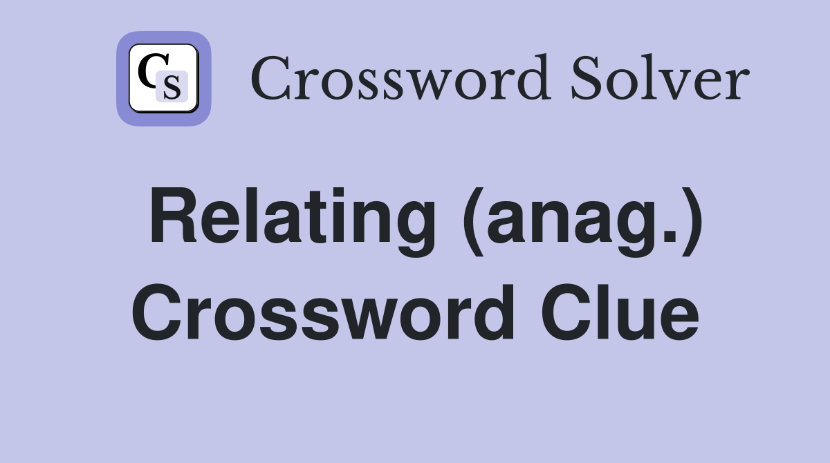 Relating (anag.) Crossword Clue