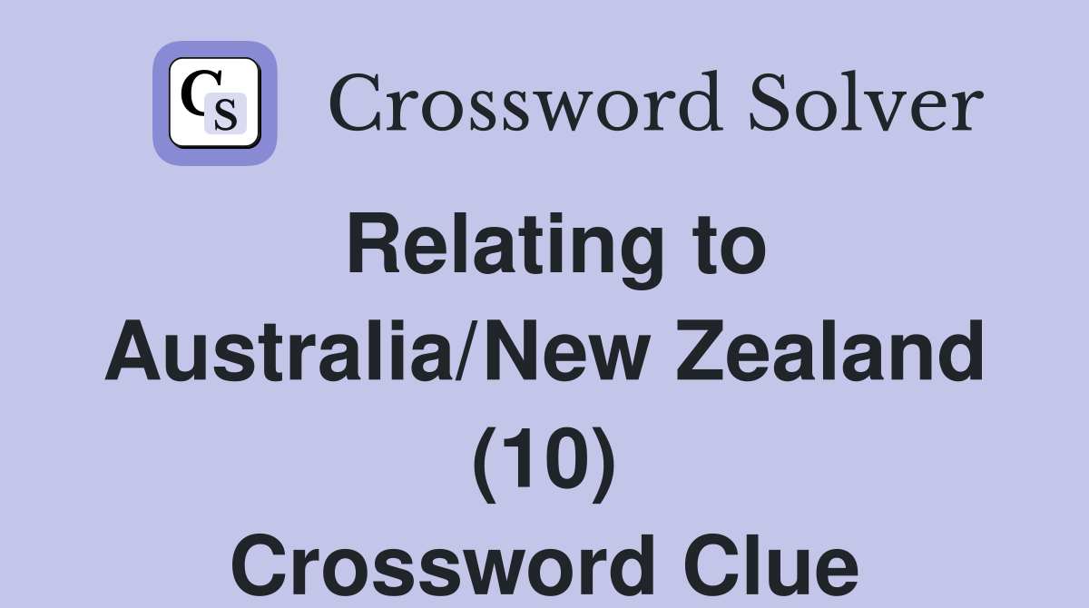 Relating to Australia/New Zealand (10) Crossword Clue
