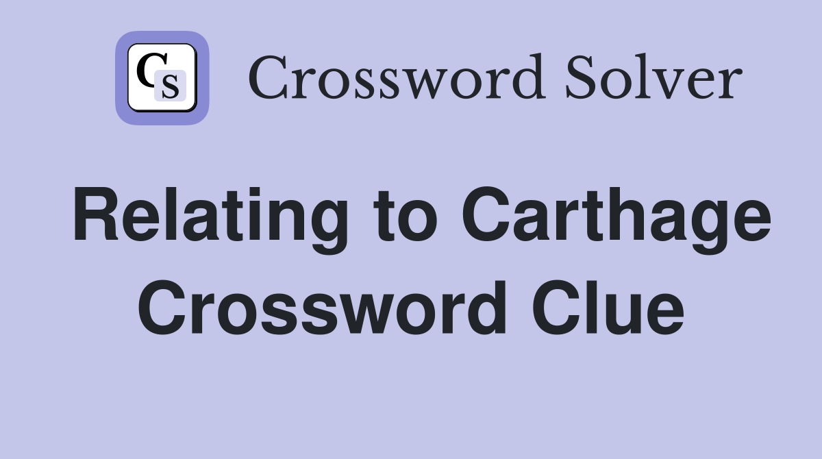 Relating to Carthage Crossword Clue