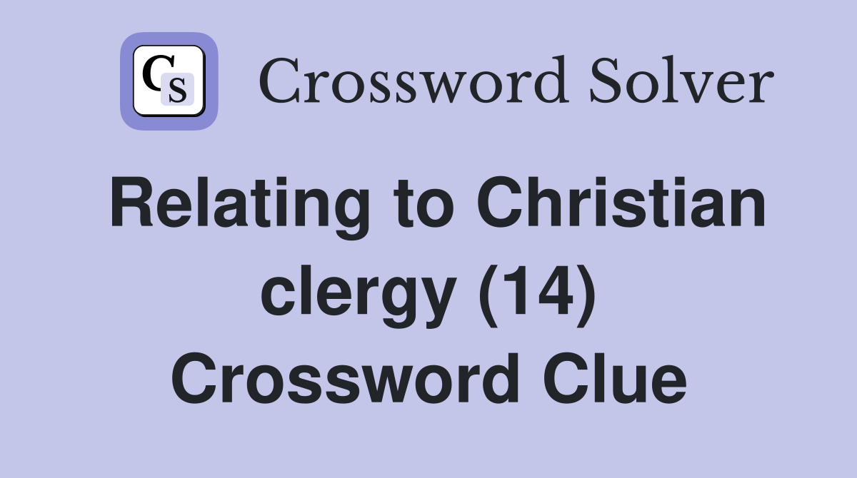Relating to Christian clergy (14) Crossword Clue