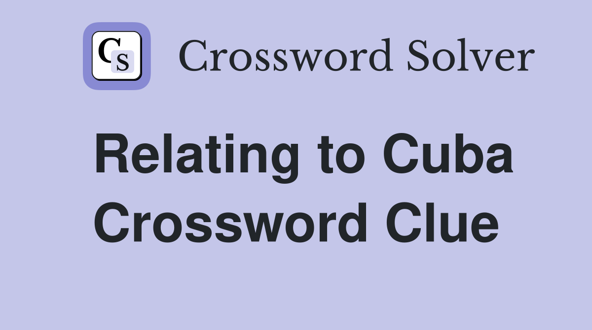 Relating to Cuba Crossword Clue