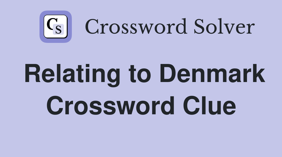 Relating to Denmark Crossword Clue