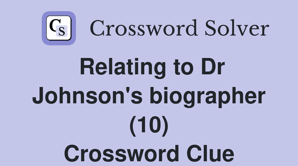 Relating to Dr Johnson's biographer (10) Crossword Clue