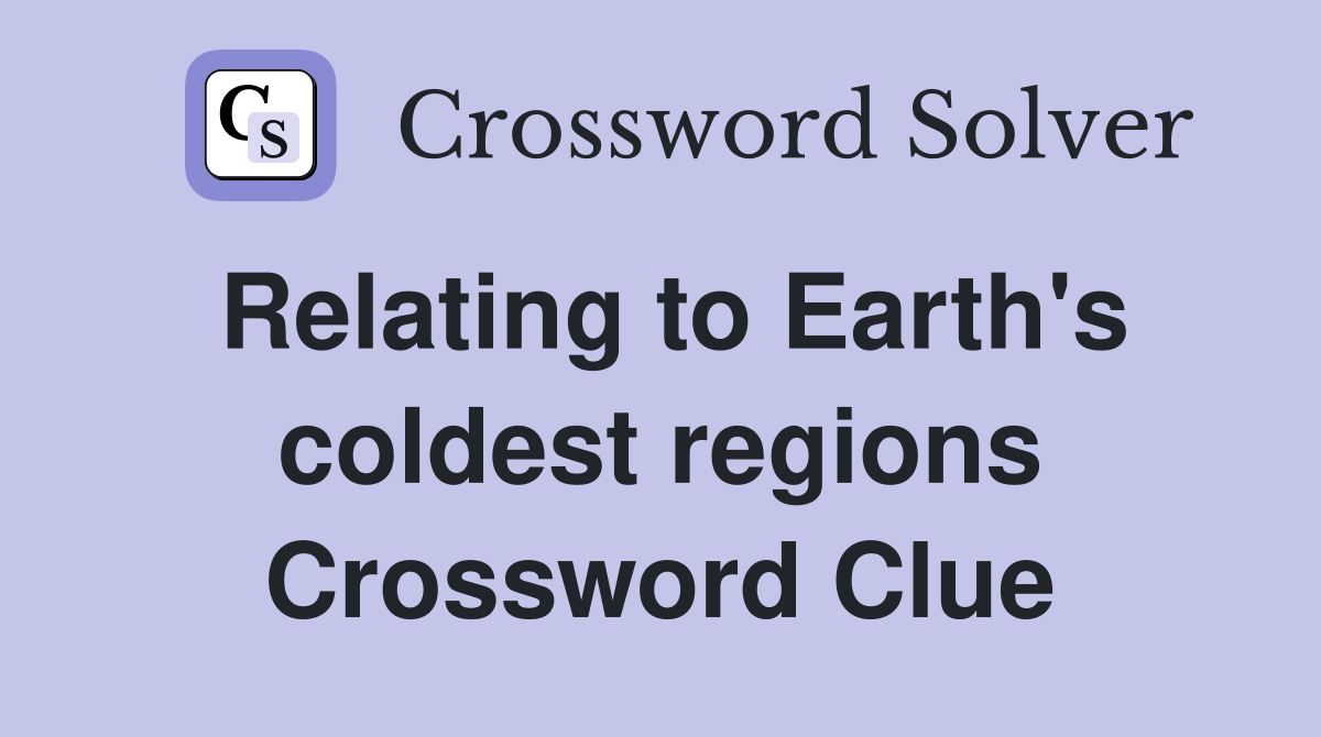 Relating to Earth's coldest regions Crossword Clue