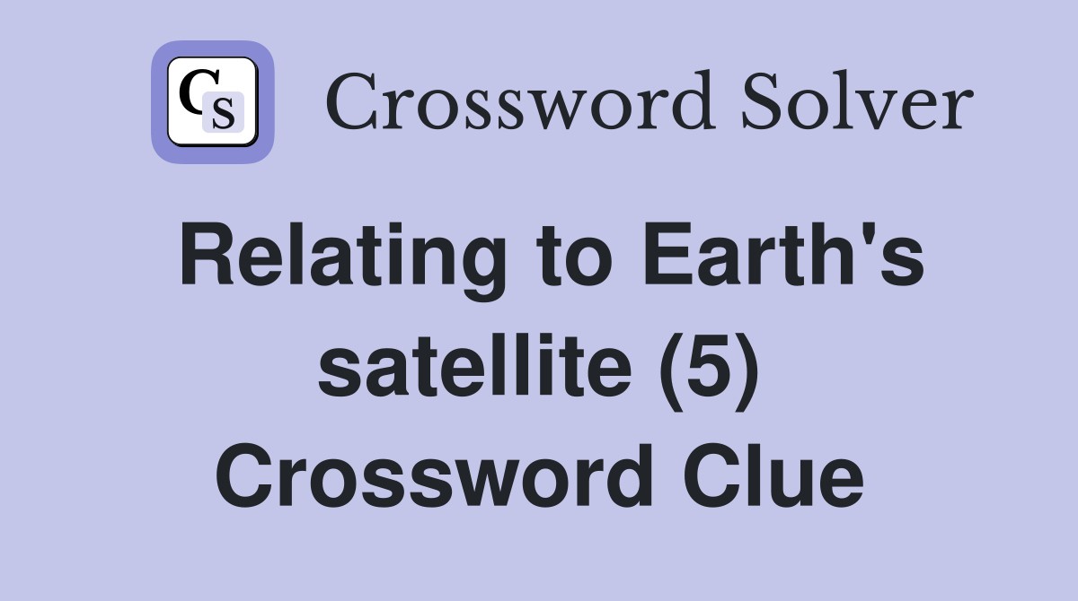 Relating to Earth's satellite (5) Crossword Clue