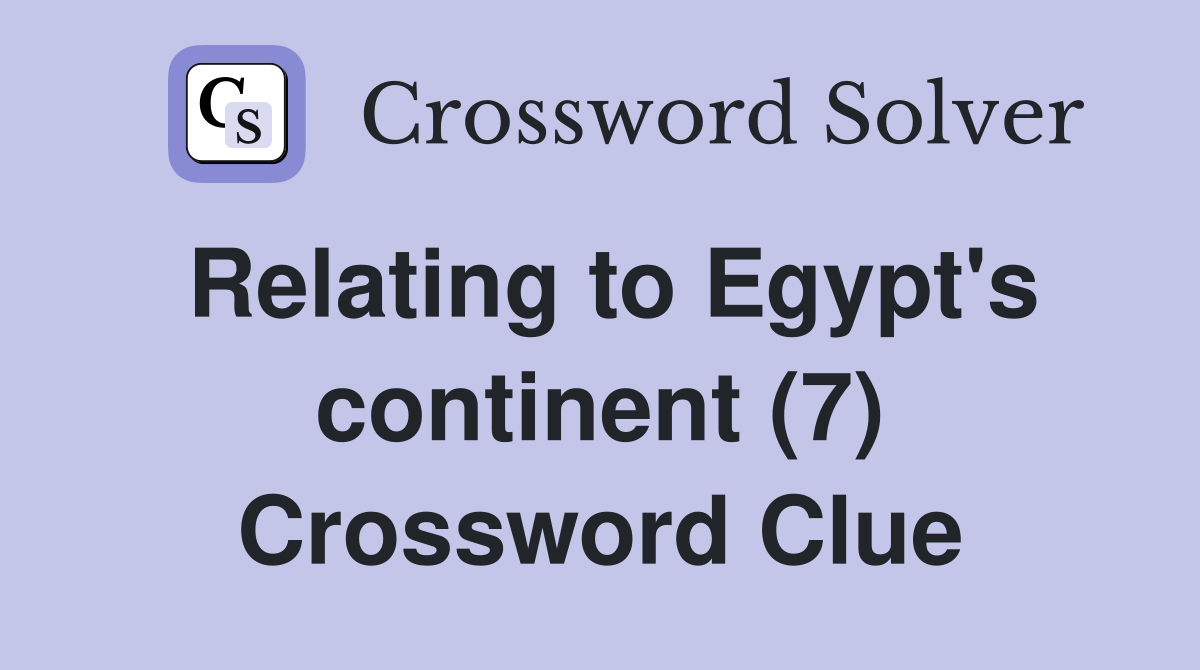 Relating to Egypt's continent (7) Crossword Clue