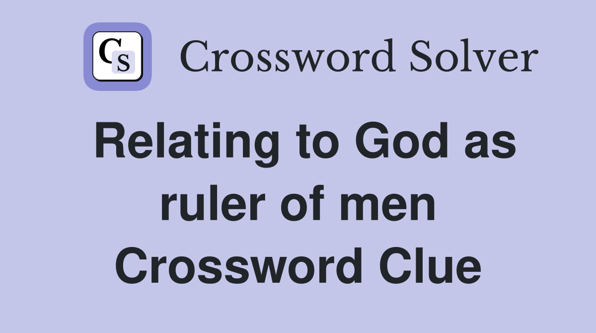 Relating to God as ruler of men Crossword Clue