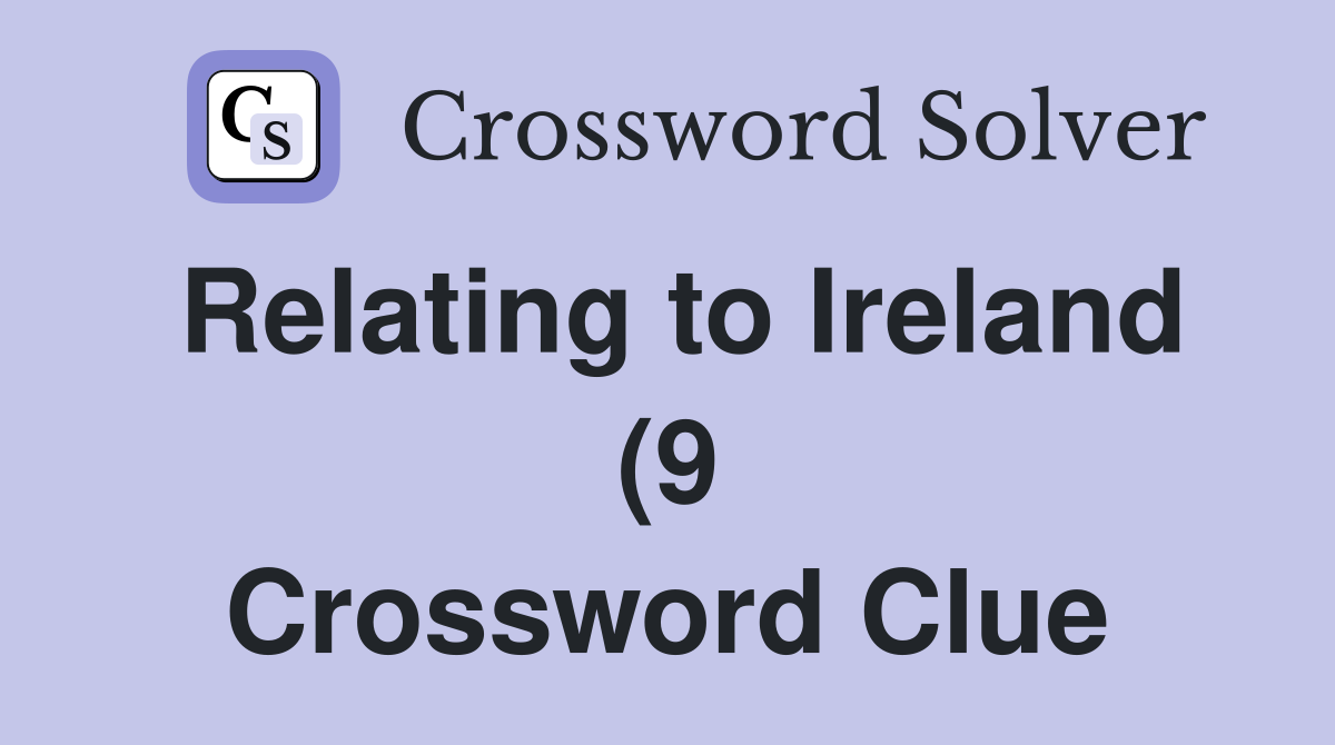 Relating to Ireland (9) Crossword Clue Answers Crossword Solver Relating to Ireland (9) Crossword Clue Answers Crossword Solver