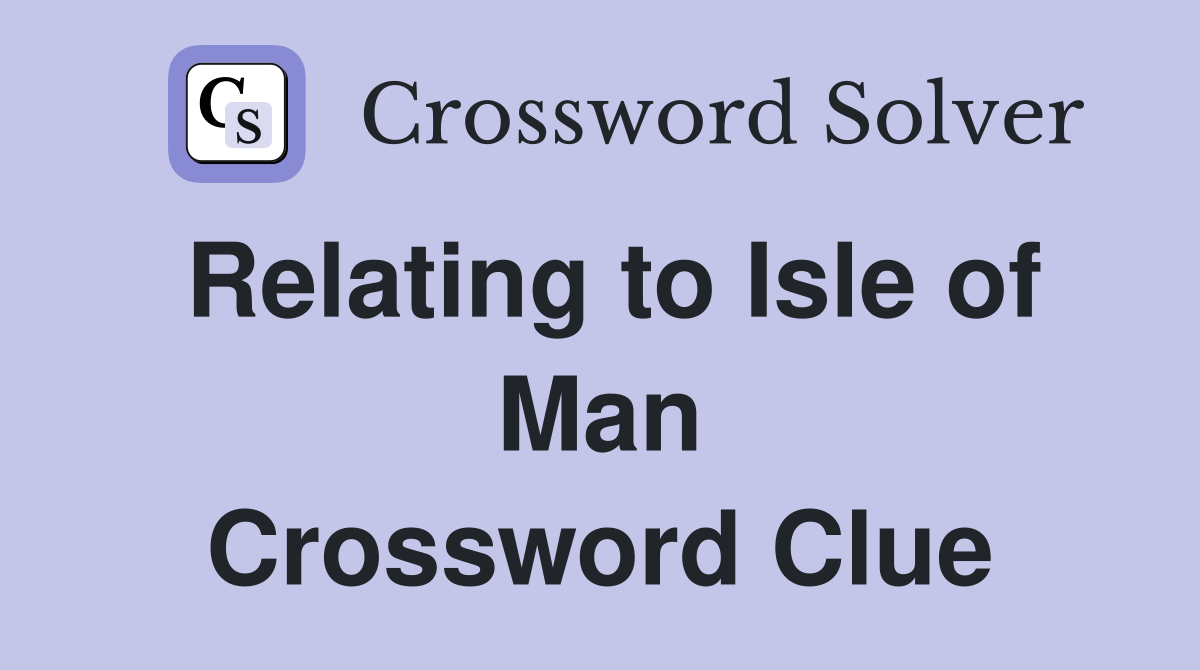 Relating to Isle of Man Crossword Clue