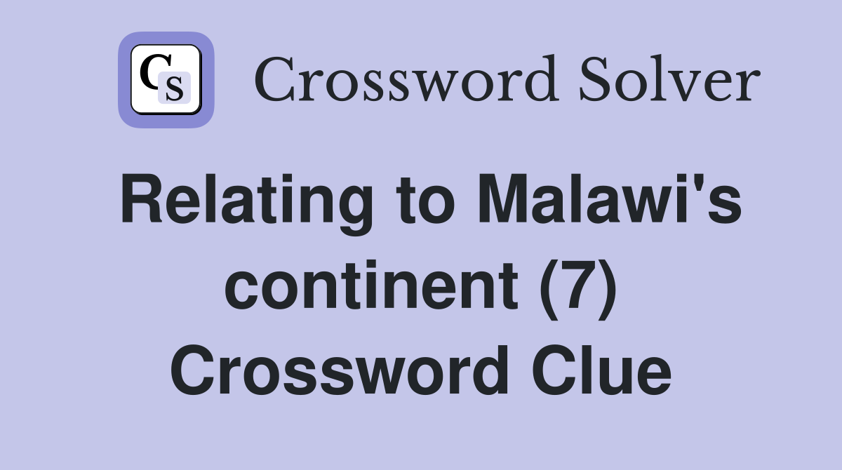Relating to Malawi's continent (7) Crossword Clue