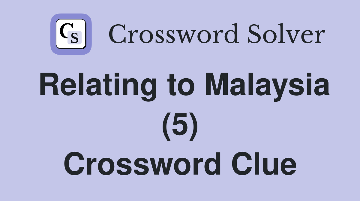 Relating to Malaysia (5) Crossword Clue