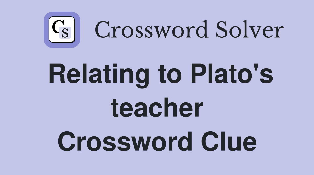 Relating to Plato's teacher Crossword Clue