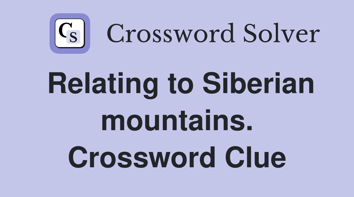 Relating to Siberian mountains. Crossword Clue