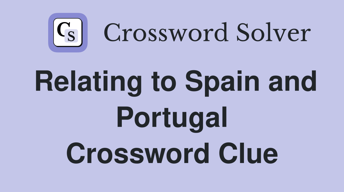 Relating to Spain and Portugal Crossword Clue