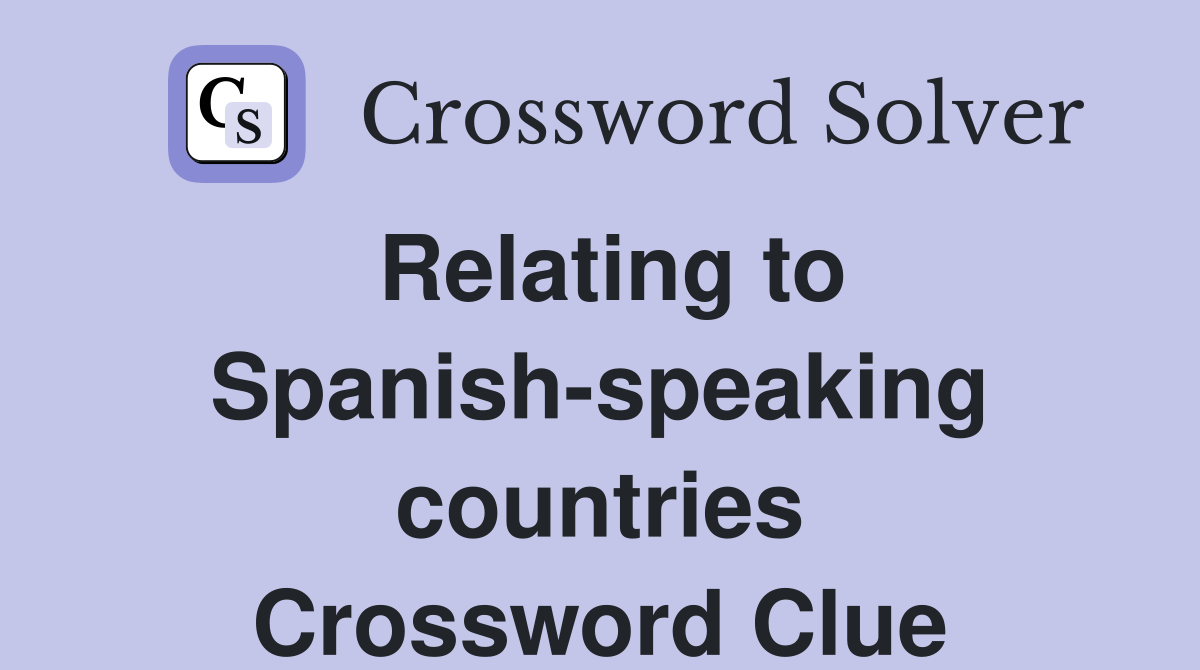 Relating to Spanish-speaking countries Crossword Clue