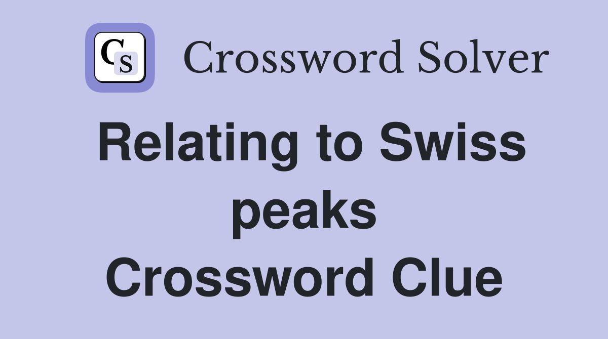 Relating to Swiss peaks Crossword Clue