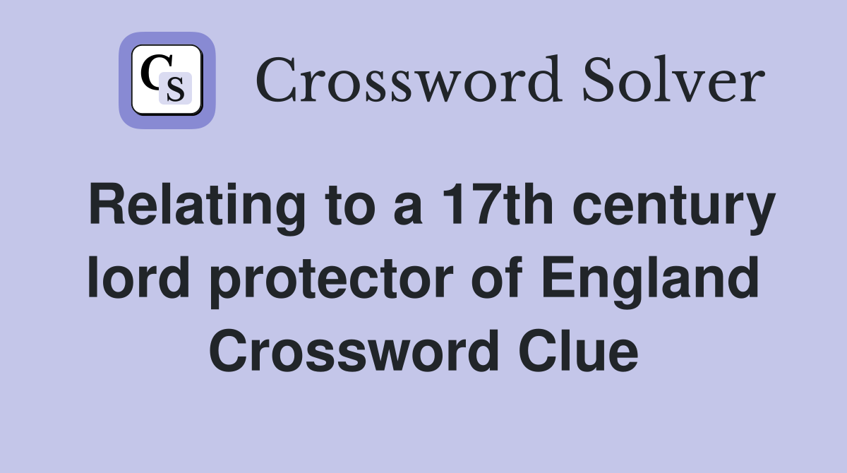 Relating to a 17th century lord protector of England Crossword Clue