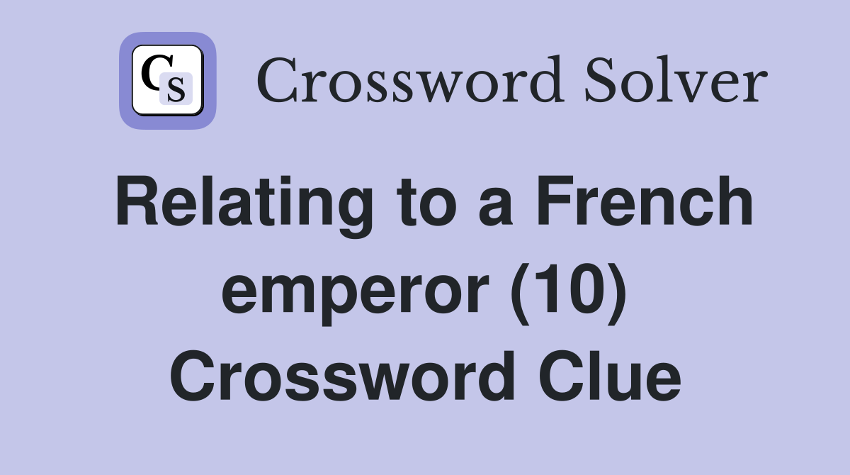 Relating to a French emperor (10) Crossword Clue