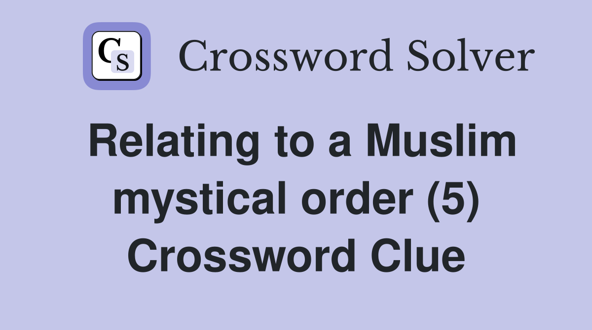Relating to a Muslim mystical order (5) Crossword Clue