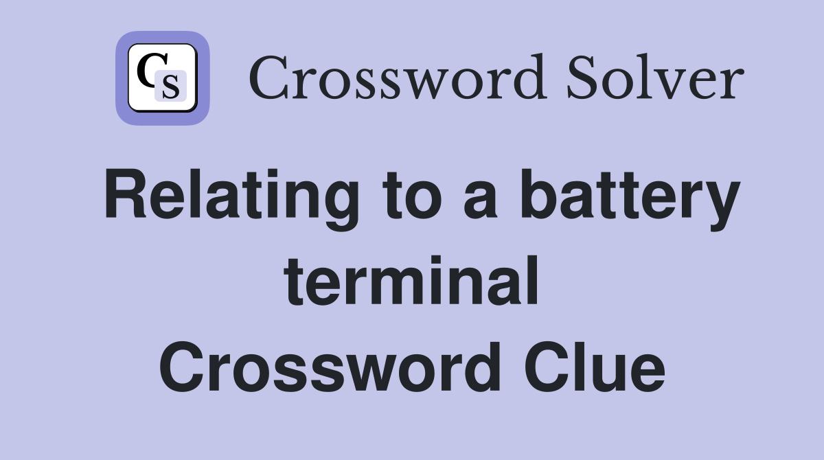 Relating to a battery terminal Crossword Clue