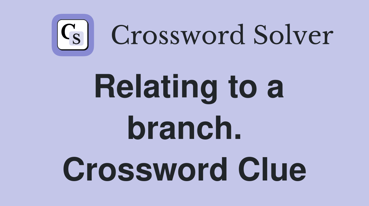 Relating to a branch. Crossword Clue