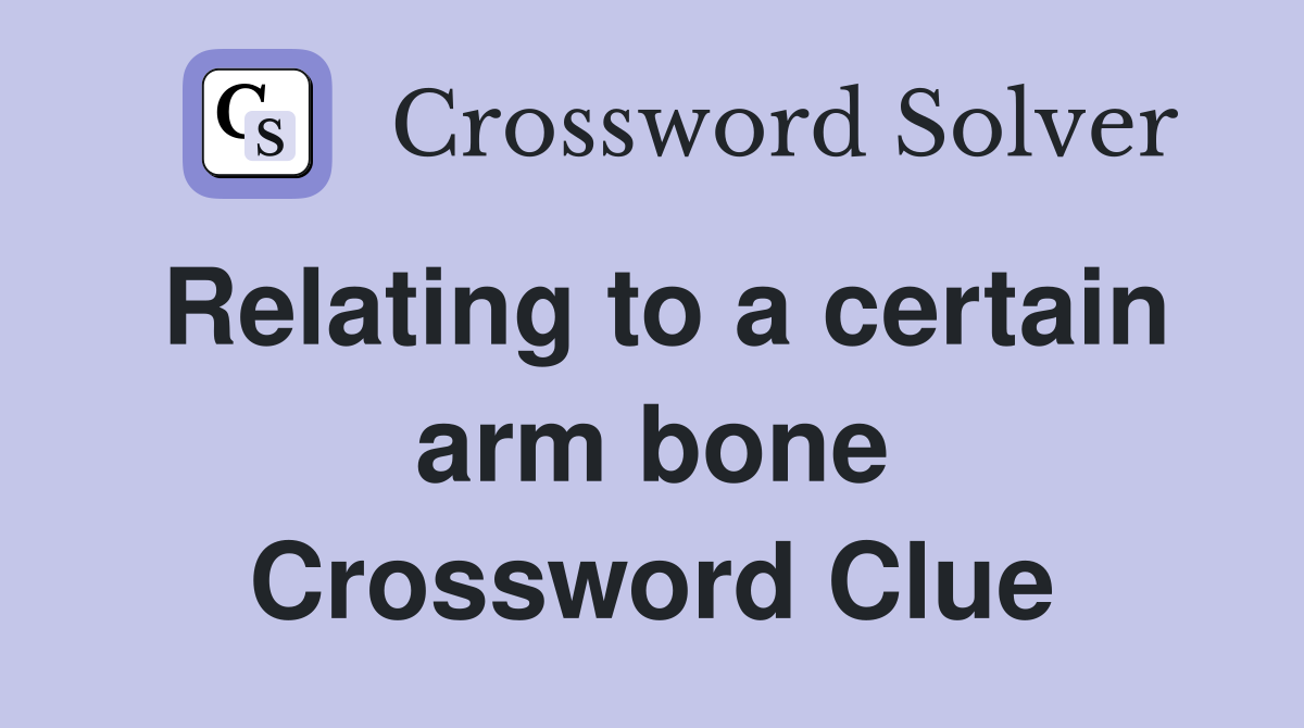 Relating to a certain arm bone Crossword Clue