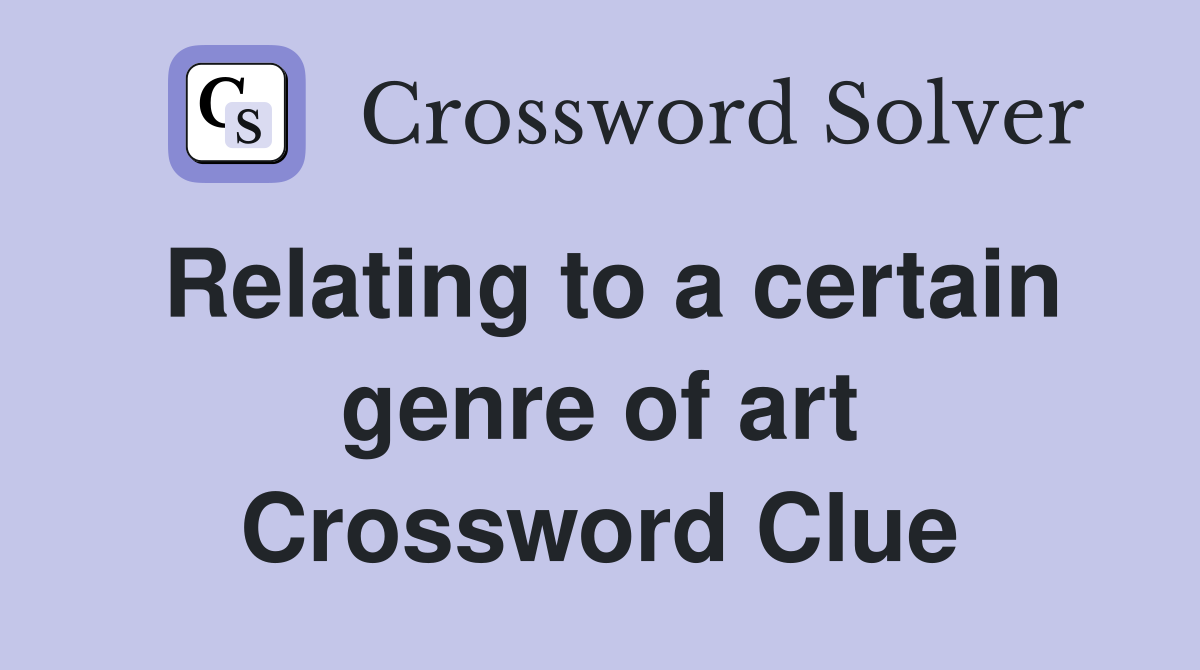 Relating to a certain genre of art Crossword Clue