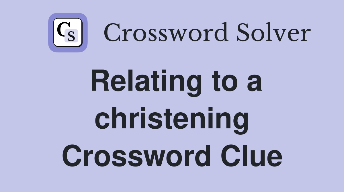 Relating to a christening Crossword Clue