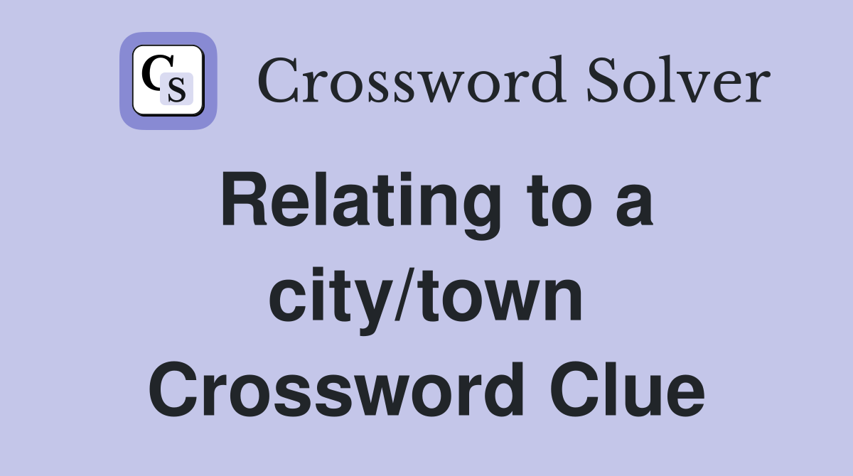 Relating to a city/town Crossword Clue