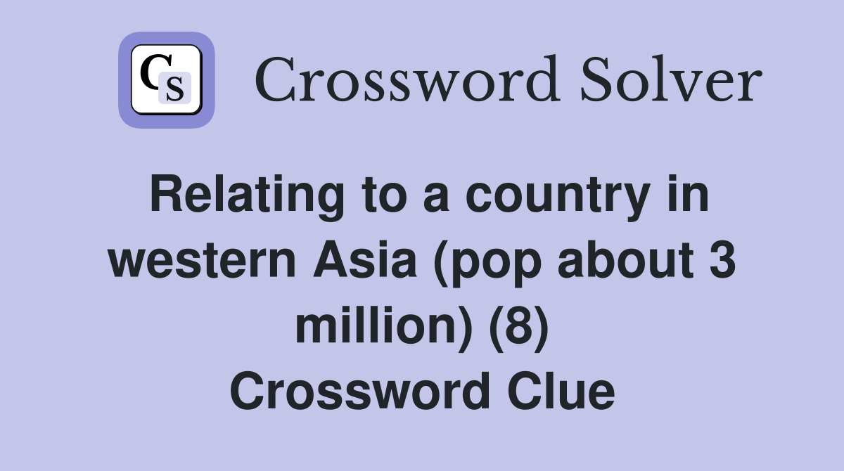 Relating to a country in western Asia (pop about 3 million) (8) Crossword Clue