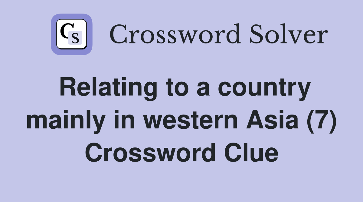 Relating to a country mainly in western Asia (7) Crossword Clue