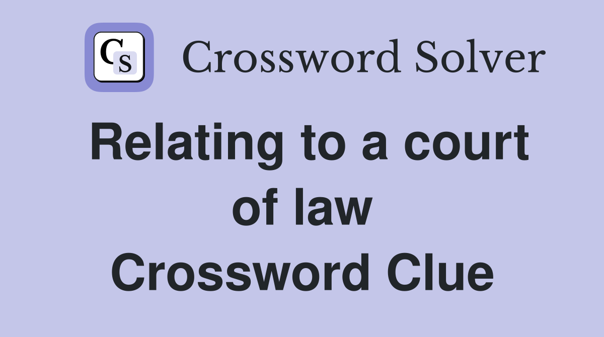 Relating to a court of law Crossword Clue