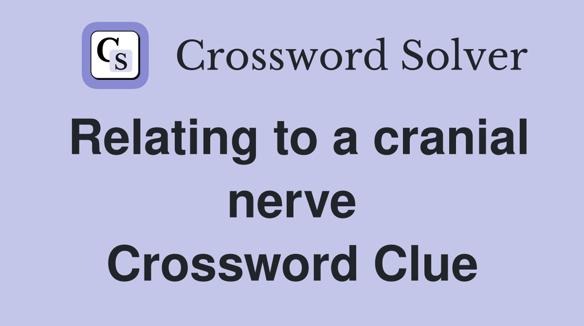 Relating to a cranial nerve Crossword Clue